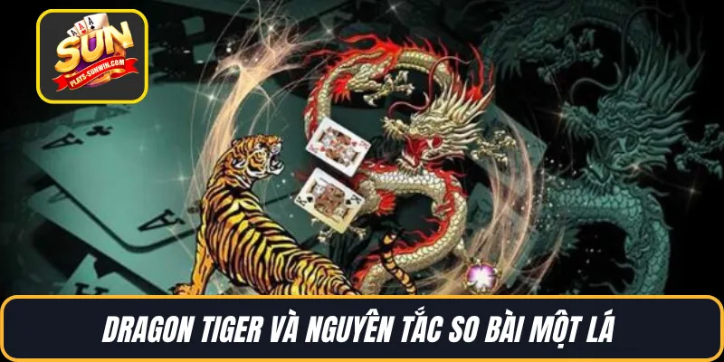 Dragon tiger và nguyên tắc so bài một lá