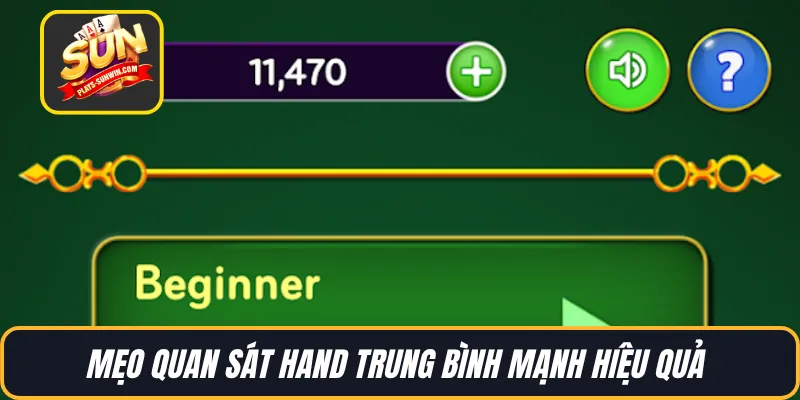 Mẹo quan sát hand trung bình mạnh hiệu quả