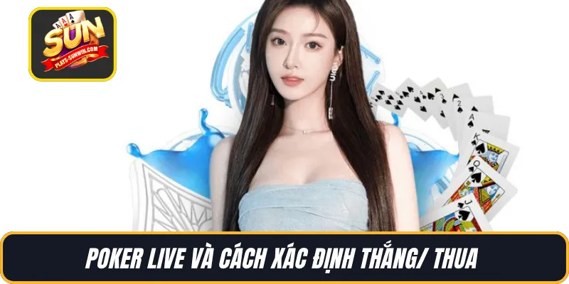 Poker Live và cách xác định thắng/ thua 