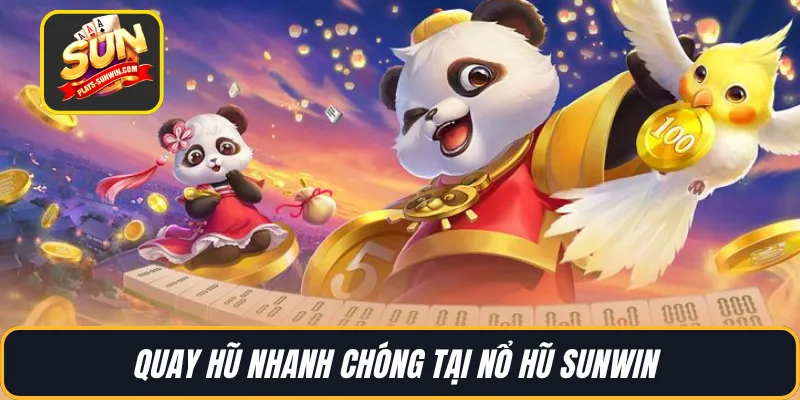 Quay hũ nhanh chóng tại nổ hũ SUNWIN 