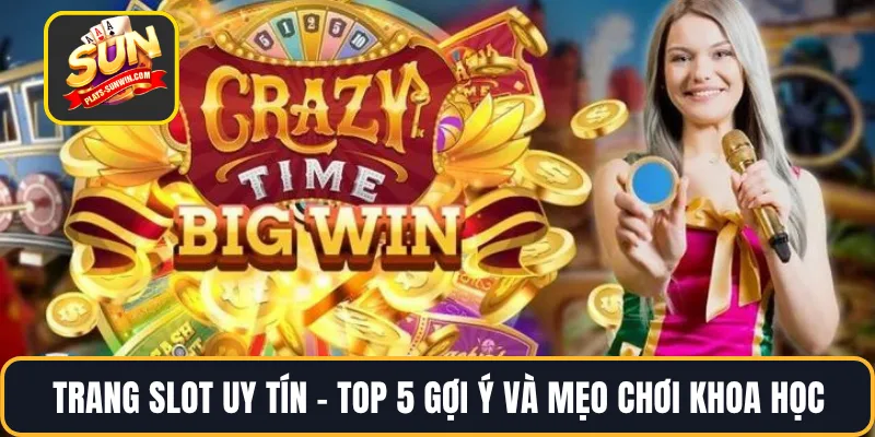 Trang Slot Uy Tín - Top 5 Gợi Ý Và Mẹo Chơi Khoa Học