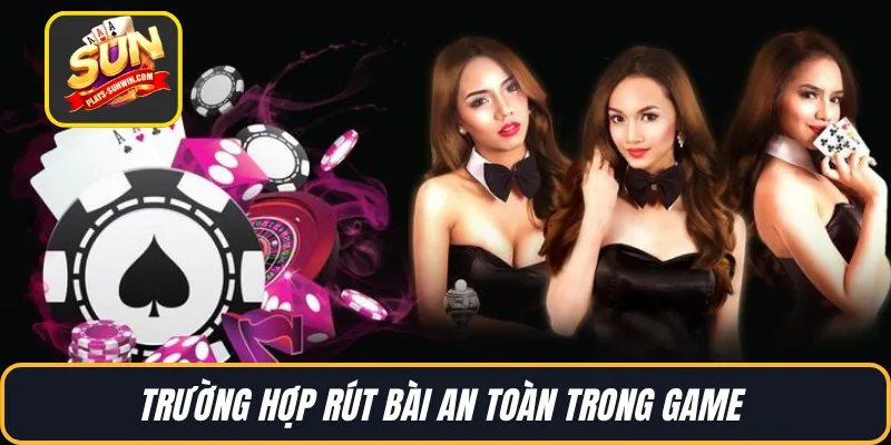 Trường hợp rút bài an toàn trong game 